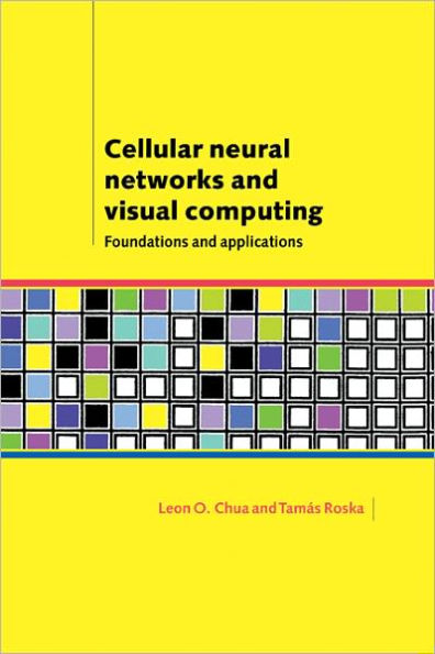 Cellular Neural Networks and Visual Computing: Foundations and Applications