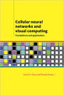 Cellular Neural Networks and Visual Computing: Foundations and Applications