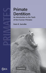 Title: Primate Dentition: An Introduction to the Teeth of Non-human Primates, Author: Daris R. Swindler