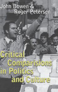 Title: Critical Comparisons in Politics and Culture, Author: John Bowen