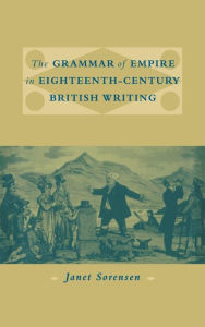 Title: The Grammar of Empire in Eighteenth-Century British Writing, Author: Janet Sorensen