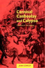 Carnival, Canboulay and Calypso: Traditions in the Making