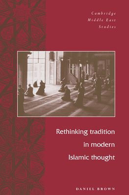 Rethinking Tradition in Modern Islamic Thought / Edition 1