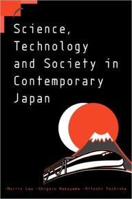 Title: Science, Technology and Society in Contemporary Japan, Author: Morris Low