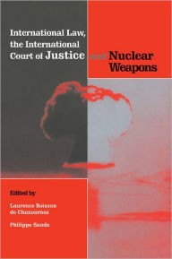Title: International Law, the International Court of Justice and Nuclear Weapons, Author: Laurence Boisson de Chazournes