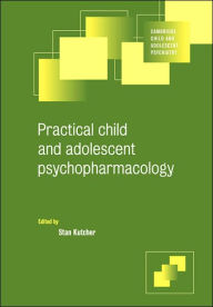 Title: Practical Child and Adolescent Psychopharmacology / Edition 1, Author: Stan Kutcher