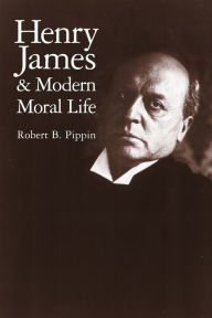 Title: Henry James and Modern Moral Life, Author: Robert B. Pippin