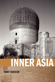 Title: A History of Inner Asia / Edition 1, Author: Svat Soucek