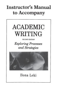 Title: Academic Writing Instructor's Manual: Exploring Processes and Strategies / Edition 2, Author: Ilona Leki