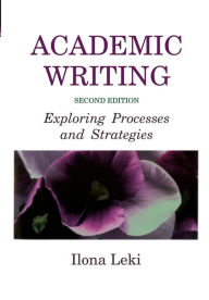 Title: Academic Writing: Exploring Processes and Strategies / Edition 2, Author: Ilona Leki