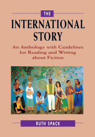 Title: The International Story: An Anthology with Guidelines for Reading and Writing about Fiction, Author: Ruth Spack