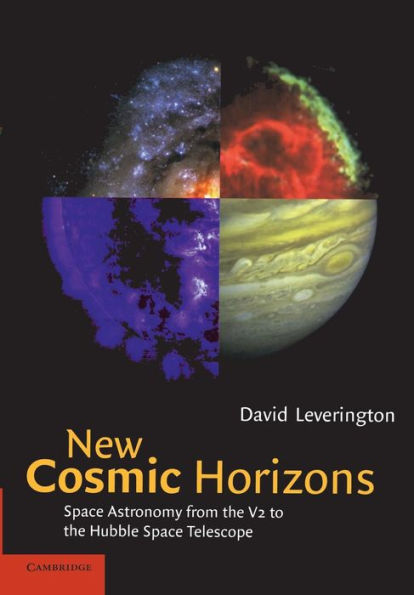 New Cosmic Horizons: Space Astronomy from the V2 to the Hubble Space Telescope / Edition 1