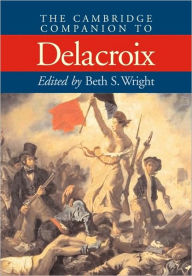 Title: The Cambridge Companion to Delacroix, Author: Beth S. Wright
