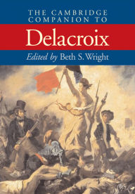 Title: The Cambridge Companion to Delacroix, Author: Beth S. Wright