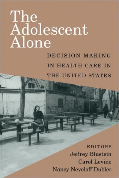 The Adolescent Alone: Decision Making in Health Care in the United States / Edition 1