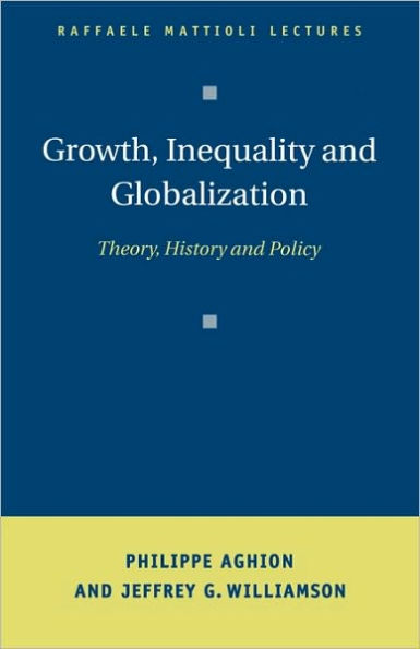 Growth, Inequality, and Globalization: Theory, History, and Policy / Edition 1