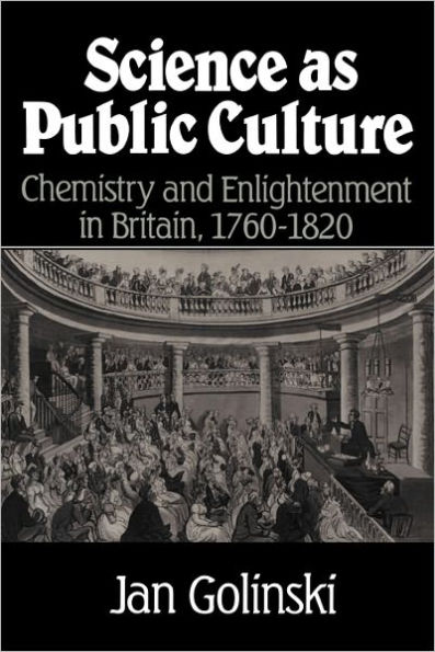 Science as Public Culture: Chemistry and Enlightenment in Britain, 1760-1820