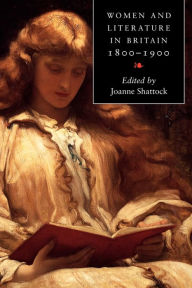 Title: Women and Literature in Britain 1800-1900 / Edition 1, Author: Joanne Shattock