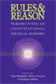 Title: Rules and Reason: Perspectives on Constitutional Political Economy / Edition 1, Author: Ram Mudambi