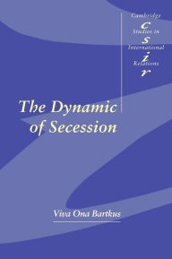 Title: The Dynamic of Secession / Edition 1, Author: Viva Ona Bartkus