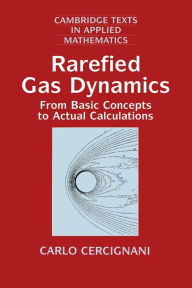 Title: Rarefied Gas Dynamics: From Basic Concepts to Actual Calculations, Author: Carlo Cercignani