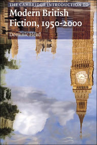 Title: The Cambridge Introduction to Modern British Fiction, 1950-2000, Author: Dominic Head