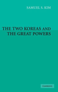 Title: The Two Koreas and the Great Powers, Author: Samuel S. Kim