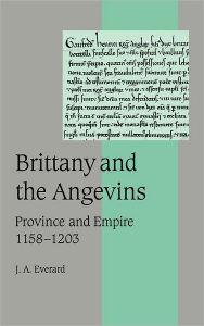 Title: Brittany and the Angevins: Province and Empire 1158-1203, Author: J. A. Everard