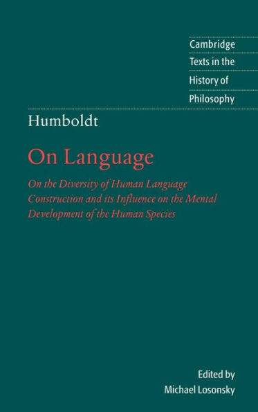 Humboldt: 'On Language': On the Diversity of Human Language Construction and its Influence on the Mental Development of the Human Species