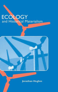 Title: Ecology and Historical Materialism, Author: Jonathan Hughes