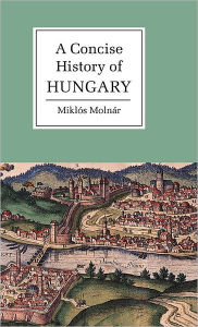 Title: A Concise History of Hungary, Author: Miklós Molnár