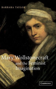 Title: Mary Wollstonecraft and the Feminist Imagination, Author: Barbara Taylor