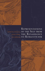 Title: Representations of the Self from the Renaissance to Romanticism, Author: Patrick Coleman