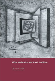 Title: Rilke, Modernism and Poetic Tradition, Author: Judith Ryan