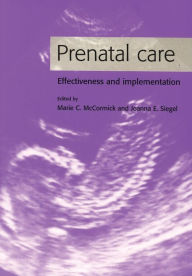 Title: Prenatal Care: Effectiveness and Implementation / Edition 1, Author: Marie C. McCormick