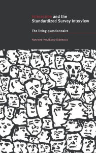 Title: Interaction and the Standardized Survey Interview: The Living Questionnaire, Author: Hanneke Houtkoop-Steenstra