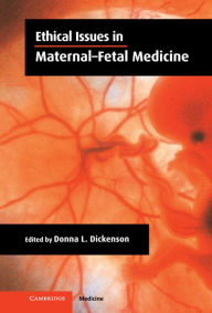 Title: Ethical Issues in Maternal-Fetal Medicine, Author: Donna L. Dickenson