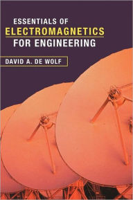 Title: Essentials of Electromagnetics for Engineering / Edition 1, Author: David A. de Wolf