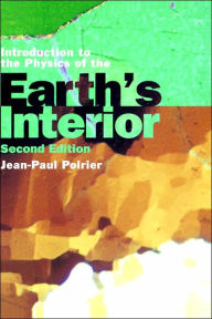 Title: Introduction to the Physics of the Earth's Interior / Edition 2, Author: Jean-Paul Poirier