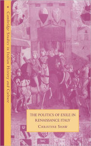 Title: The Politics of Exile in Renaissance Italy, Author: Christine Shaw