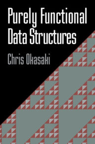 Title: Purely Functional Data Structures / Edition 1, Author: Chris Okasaki