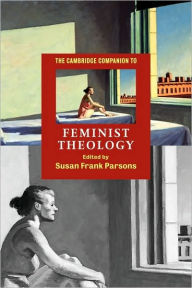 Title: The Cambridge Companion to Feminist Theology / Edition 1, Author: Susan Frank Parsons