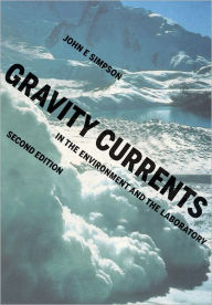 Title: Gravity Currents: In the Environment and the Laboratory / Edition 2, Author: John E. Simpson