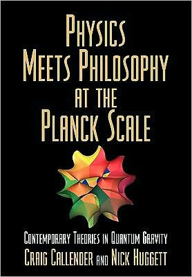 Physics Meets Philosophy at the Planck Scale: Contemporary Theories in Quantum Gravity / Edition 1