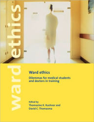 Title: Ward Ethics: Dilemmas for Medical Students and Doctors in Training / Edition 1, Author: Thomasine K. Kushner