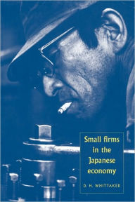 Title: Small Firms in the Japanese Economy, Author: D. H. Whittaker