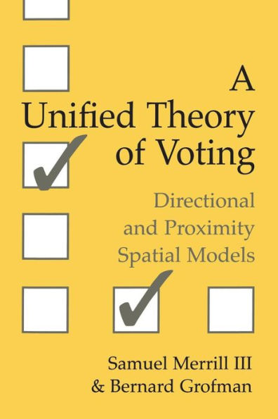 A Unified Theory of Voting: Directional and Proximity Spatial Models / Edition 1