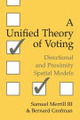 A Unified Theory of Voting: Directional and Proximity Spatial Models / Edition 1