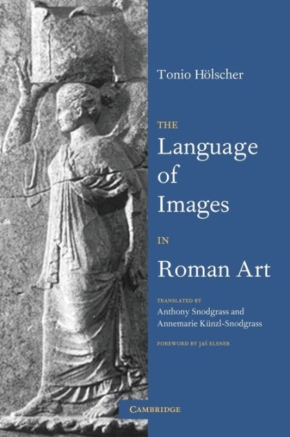 The Language of Images in Roman Art by Tonio Hölscher | 9780521665698 ...