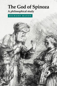 Title: The God of Spinoza: A Philosophical Study, Author: Richard Mason